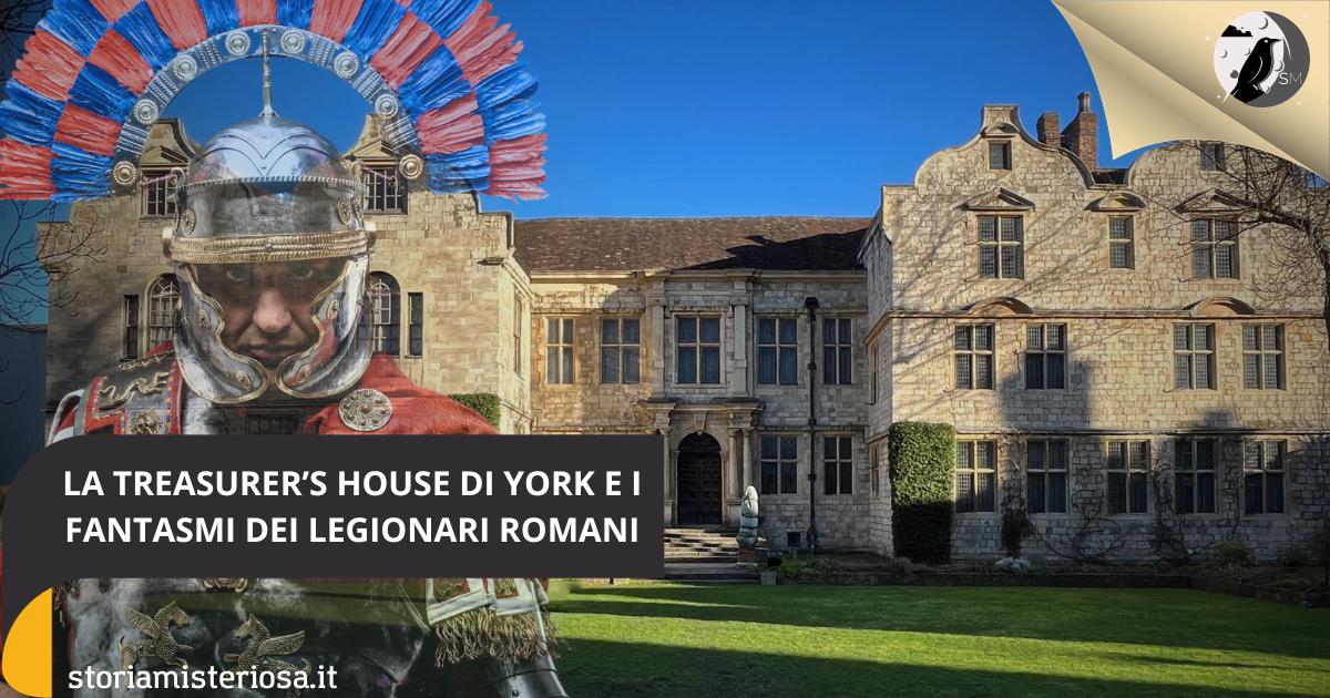 La Treasurer's House di York e i fantasmi dei legionari romani