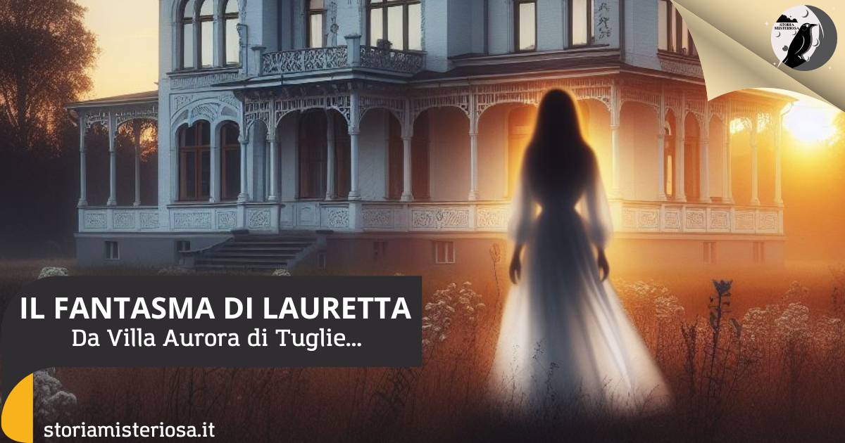 Storia Misteriosa - Lauretta Romano, il fantasma di Villa Aurora a Tuglie